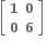 open square brackets table row bold 1 bold 0 row bold 0 bold 6 end table close square brackets bold space