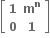 open square brackets table row bold 1 cell bold m to the power of bold n end cell row bold 0 bold 1 end table close square brackets