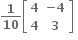 fraction numerator begin display style bold 1 end style over denominator begin display style bold 10 end style end fraction open square brackets table row bold 4 cell bold minus bold 4 end cell row bold 4 bold 3 end table close square brackets bold space