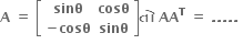 bold A bold space bold equals bold space open square brackets table row bold sinθ bold cosθ row cell bold minus bold cosθ end cell bold sinθ end table close square brackets bold ત ો bold space bold AA to the power of bold T bold space bold equals bold space bold. bold. bold. bold. bold. bold space