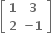 open square brackets table row bold 1 bold 3 row bold 2 cell bold minus bold 1 end cell end table close square brackets