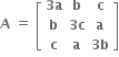 bold A bold space bold equals bold space open square brackets table row cell bold 3 bold a end cell bold b bold c row bold b cell bold 3 bold c end cell bold a row bold c bold a cell bold 3 bold b end cell end table close square brackets