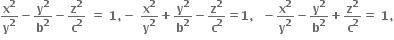 bold x to the power of bold 2 over bold y to the power of bold 2 bold minus bold y to the power of bold 2 over bold b to the power of bold 2 bold minus bold z to the power of bold 2 over bold c to the power of bold 2 bold space bold equals bold space bold 1 bold comma bold minus bold space fraction numerator begin display style bold x to the power of bold 2 end style over denominator begin display style bold y to the power of bold 2 end style end fraction bold plus fraction numerator begin display style bold y to the power of bold 2 end style over denominator begin display style bold b to the power of bold 2 end style end fraction bold minus fraction numerator begin display style bold z to the power of bold 2 end style over denominator begin display style bold c to the power of bold 2 end style end fraction bold equals bold 1 bold comma bold space bold space bold minus fraction numerator begin display style bold x to the power of bold 2 end style over denominator begin display style bold y to the power of bold 2 end style end fraction bold minus fraction numerator begin display style bold y to the power of bold 2 end style over denominator begin display style bold b to the power of bold 2 end style end fraction bold plus fraction numerator begin display style bold z to the power of bold 2 end style over denominator begin display style bold c to the power of bold 2 end style end fraction bold equals bold space bold 1 bold comma