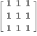 open square brackets table row bold 1 bold 1 bold 1 row bold 1 bold 1 bold 1 row bold 1 bold 1 bold 1 end table close square brackets