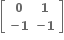 open square brackets table row bold 0 bold 1 row cell bold minus bold 1 end cell cell bold minus bold 1 end cell end table close square brackets