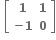 bold space open square brackets table row bold 1 bold 1 row cell bold minus bold 1 end cell bold 0 end table close square brackets