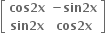 open square brackets table row cell bold cos bold 2 bold x end cell cell bold minus bold sin bold 2 bold x end cell row cell bold sin bold 2 bold x end cell cell bold cos bold 2 bold x end cell end table close square brackets