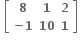 bold space open square brackets table row bold 8 bold 1 bold 2 row cell bold minus bold 1 end cell bold 10 bold 1 end table close square brackets bold space