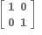 open square brackets table row bold 1 bold 0 row bold 0 bold 1 end table close square brackets bold space bold space