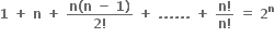 bold 1 bold space bold plus bold space bold n bold space bold plus bold space fraction numerator bold n bold left parenthesis bold n bold space bold minus bold space bold 1 bold right parenthesis over denominator bold 2 bold factorial end fraction bold space bold plus bold space bold. bold. bold. bold. bold. bold. bold space bold plus bold space fraction numerator bold n bold factorial over denominator bold n bold factorial end fraction bold space bold equals bold space bold 2 to the power of bold n