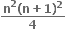 fraction numerator bold n to the power of bold 2 bold left parenthesis bold n bold plus bold 1 bold right parenthesis to the power of bold 2 over denominator bold 4 end fraction