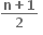 fraction numerator bold n bold plus bold 1 over denominator bold 2 end fraction bold space