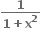 fraction numerator bold 1 over denominator bold 1 bold plus bold x to the power of bold 2 end fraction bold space