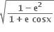 square root of fraction numerator bold 1 bold minus bold e to the power of bold 2 over denominator bold 1 bold plus bold e bold space bold cosx end fraction end root