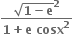 fraction numerator square root of bold 1 bold minus bold e end root to the power of bold 2 over denominator bold 1 bold plus bold e bold space bold cosx to the power of bold 2 end fraction