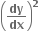 open parentheses bold dy over bold dx close parentheses to the power of bold 2