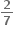 fraction numerator begin display style bold 2 end style over denominator begin display style bold 7 end style end fraction