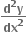 fraction numerator bold d to the power of bold 2 bold y over denominator bold dx to the power of bold 2 end fraction