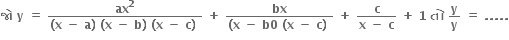 bold જ ો bold space bold y bold space bold equals bold space fraction numerator bold ax to the power of bold 2 over denominator bold left parenthesis bold x bold space bold minus bold space bold a bold right parenthesis bold space bold left parenthesis bold x bold space bold minus bold space bold b bold right parenthesis bold space bold left parenthesis bold x bold space bold minus bold space bold c bold right parenthesis bold space end fraction bold space bold plus bold space fraction numerator bold bx over denominator bold left parenthesis bold x bold space bold minus bold space bold b bold 0 bold space bold left parenthesis bold x bold space bold minus bold space bold c bold right parenthesis bold space end fraction bold space bold plus bold space fraction numerator bold c over denominator bold x bold space bold minus bold space bold c end fraction bold space bold plus bold space bold 1 bold space bold ત ો bold space bold y over bold y bold space bold equals bold space bold. bold. bold. bold. bold.