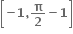 open square brackets bold minus bold 1 bold comma bold pi over bold 2 bold minus bold 1 close square brackets