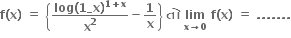 bold f bold left parenthesis bold x bold right parenthesis bold space bold equals bold space open curly brackets fraction numerator bold log bold left parenthesis bold 1 bold _x bold right parenthesis to the power of bold 1 bold plus bold x end exponent over denominator bold x to the power of bold 2 end fraction bold minus bold 1 over bold x close curly brackets bold space bold ત ો bold space bold lim with bold x bold rightwards arrow bold 0 below bold space bold f bold left parenthesis bold x bold right parenthesis bold space bold equals bold space bold. bold. bold. bold. bold. bold. bold.