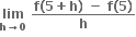 bold lim with bold h bold rightwards arrow bold 0 below bold space fraction numerator bold f bold left parenthesis bold 5 bold plus bold h bold right parenthesis bold space bold minus bold space bold f bold left parenthesis bold 5 bold right parenthesis over denominator bold h end fraction