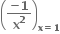 open parentheses fraction numerator bold minus bold 1 over denominator bold x to the power of bold 2 end fraction close parentheses subscript bold x bold equals bold 1 end subscript