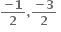 fraction numerator bold minus bold 1 over denominator bold 2 end fraction bold comma fraction numerator bold minus bold 3 over denominator bold 2 end fraction bold space