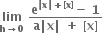 bold lim with bold h bold rightwards arrow bold 0 below bold space fraction numerator bold e to the power of bold vertical line bold x bold vertical line bold plus bold left square bracket bold x bold right square bracket end exponent bold minus bold space bold 1 over denominator bold a bold vertical line bold x bold vertical line bold space bold plus bold space bold left square bracket bold x bold right square bracket end fraction bold space