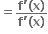 bold equals fraction numerator bold f bold apostrophe bold left parenthesis bold x bold right parenthesis over denominator bold f bold apostrophe bold left parenthesis bold x bold right parenthesis end fraction