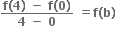 fraction numerator bold f bold left parenthesis bold 4 bold right parenthesis bold space bold minus bold space bold f bold left parenthesis bold 0 bold right parenthesis over denominator bold 4 bold space bold minus bold space bold 0 end fraction bold space bold equals bold f bold left parenthesis bold b bold right parenthesis bold space