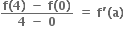 fraction numerator bold f bold left parenthesis bold 4 bold right parenthesis bold space bold minus bold space bold f bold left parenthesis bold 0 bold right parenthesis over denominator bold 4 bold space bold minus bold space bold 0 end fraction bold space bold equals bold space bold f bold apostrophe bold left parenthesis bold a bold right parenthesis