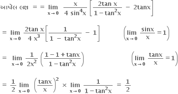 bold આપ ે લ bold space bold લક ્ ષ bold space bold equals bold equals bold space bold lim with bold x bold rightwards arrow bold 0 below bold space bold space fraction numerator bold x over denominator bold 4 bold space bold sin to the power of bold 4 bold x end fraction bold space open square brackets fraction numerator bold 2 bold tan bold space bold x over denominator bold 1 bold minus bold tan to the power of bold 2 bold x end fraction bold space bold minus bold space bold 2 bold tanx close square brackets

bold equals bold space bold lim with bold x bold rightwards arrow bold 0 below bold space fraction numerator bold 2 bold tan bold space bold x over denominator bold 4 bold space bold x to the power of bold 3 end fraction open square brackets fraction numerator bold 1 over denominator bold 1 bold space bold minus bold space bold tan to the power of bold 2 bold x end fraction bold space bold minus bold space bold 1 close square brackets bold space bold space bold space bold space bold space bold space bold space bold space bold space bold space bold space bold space open parentheses bold lim with bold x bold rightwards arrow bold 0 below bold space bold sinx over bold x bold equals bold 1 close parentheses

bold equals bold space bold space bold lim with bold x bold rightwards arrow bold 0 below bold space fraction numerator bold 1 over denominator bold 2 bold x to the power of bold 2 end fraction bold space open parentheses fraction numerator bold 1 bold minus bold 1 bold plus bold tanx over denominator bold 1 bold minus bold tan to the power of bold 2 bold x end fraction close parentheses bold space bold space bold space bold space bold space bold space bold space bold space bold space bold space bold space bold space bold space bold space bold space bold space bold space bold space bold space bold space bold space bold space bold space bold space open parentheses bold lim with bold x bold rightwards arrow bold 0 below bold space bold tanx over bold x bold equals bold 1 close parentheses

bold equals bold space bold 1 over bold 2 bold space bold lim with bold x bold rightwards arrow bold 0 below bold space bold space open parentheses bold tanx over bold x close parentheses to the power of bold 2 bold space bold cross times bold space bold lim with bold x bold rightwards arrow bold 0 below bold space fraction numerator bold 1 over denominator bold 1 bold minus bold tan to the power of bold 2 bold x end fraction bold space bold equals bold space bold 1 over bold 2