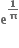 bold e to the power of bold 1 over bold pi end exponent