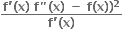 fraction numerator bold f bold apostrophe bold left parenthesis bold x bold right parenthesis bold space bold f bold " bold left parenthesis bold x bold right parenthesis bold space bold minus bold space bold f bold left parenthesis bold x bold right parenthesis bold right parenthesis to the power of bold 2 over denominator bold f bold apostrophe bold left parenthesis bold x bold right parenthesis end fraction bold space bold space