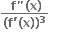 fraction numerator bold space bold f bold " bold left parenthesis bold x bold right parenthesis over denominator bold left parenthesis bold f bold apostrophe bold left parenthesis bold x bold right parenthesis bold right parenthesis to the power of bold 3 end fraction bold space bold space