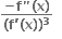 fraction numerator begin display style bold minus bold f bold " bold left parenthesis bold x bold right parenthesis end style over denominator begin display style bold left parenthesis bold f bold apostrophe bold left parenthesis bold x bold right parenthesis bold right parenthesis to the power of bold 3 end style end fraction bold space bold space