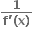 fraction numerator bold 1 over denominator bold f bold apostrophe bold left parenthesis bold x bold right parenthesis end fraction