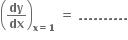 open parentheses bold dy over bold dx close parentheses subscript bold x bold equals bold 1 end subscript bold space bold equals bold space bold. bold. bold. bold. bold. bold. bold. bold. bold. bold.