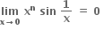 bold lim with bold x bold rightwards arrow bold 0 below bold space bold x to the power of bold n bold space bold sin bold space bold 1 over bold x bold space bold equals bold space bold 0 bold space