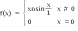 bold f bold left parenthesis bold x bold right parenthesis bold space bold equals bold space open curly brackets table attributes columnalign left columnspacing 1.4ex end attributes row cell bold xnsin bold x over bold 1 end cell cell bold x bold space bold # bold space bold 0 end cell row bold 0 cell bold x bold space bold equals bold 0 end cell end table close