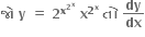 bold જ ો bold space bold y bold space bold equals bold space bold 2 to the power of bold x to the power of bold 2 to the power of bold x end exponent end exponent bold space bold x to the power of bold 2 to the power of bold x end exponent bold space bold ત ો bold space bold dy over bold dx