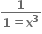 fraction numerator bold 1 over denominator bold 1 bold equals bold x to the power of bold 3 end fraction