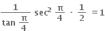 fraction numerator bold 1 over denominator bold tan bold space begin display style bold pi over bold 4 end style end fraction bold space bold sec to the power of bold 2 bold space fraction numerator begin display style bold pi end style over denominator begin display style bold 4 end style end fraction bold space bold times bold space bold 1 over bold 2 bold space bold equals bold 1