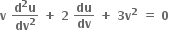 bold v bold space fraction numerator bold d to the power of bold 2 bold u over denominator bold dv to the power of bold 2 end fraction bold space bold plus bold space bold 2 bold space bold du over bold dv bold space bold plus bold space bold 3 bold v to the power of bold 2 bold space bold equals bold space bold 0 bold space