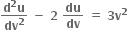 fraction numerator bold d to the power of bold 2 bold u over denominator bold dv to the power of bold 2 end fraction bold space bold minus bold space bold 2 bold space bold du over bold dv bold space bold equals bold space bold 3 bold v to the power of bold 2 bold space