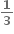 fraction numerator begin display style bold 1 end style over denominator begin display style bold 3 end style end fraction