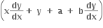 open parentheses bold x bold dy over bold dx bold plus bold space bold y bold space bold plus bold space bold a bold space bold plus bold space bold b bold dy over bold dx close parentheses