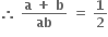 bold therefore bold space fraction numerator bold a bold space bold plus bold space bold b over denominator bold ab end fraction bold space bold equals bold space bold 1 over bold 2