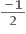 fraction numerator bold minus bold 1 over denominator bold 2 end fraction